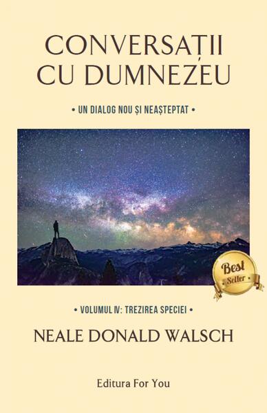 Conversații cu Dumnezeu vol. 4. Trezirea speciei - Neale Donald Walsch - For You