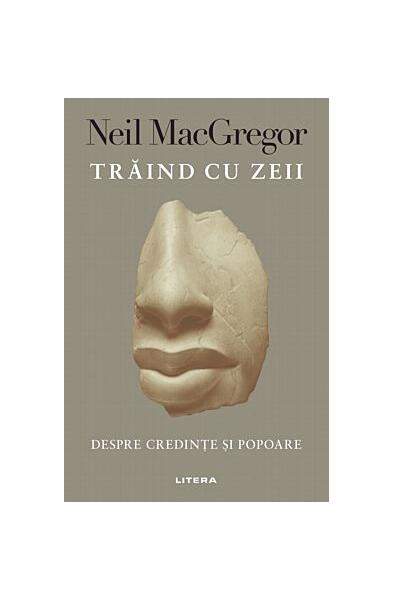 Trăind cu zeii - Neil MacGregor - Litera