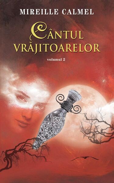 Cântul vrăjitoarelor (Vol. II) - Mireille Calmel - RAO
