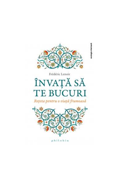 Învață să te bucuri - Frédéric Lenoir - Philobia