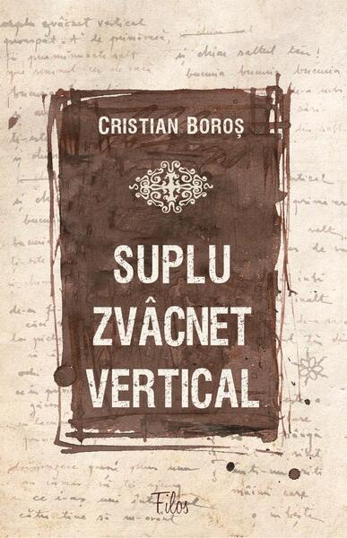 Suplu zvâcnet vertical - Cristian Boroș - Filos