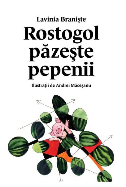 Rostogol păzește pepenii - HC - Lavinia Branişte - Vlad și Cartea cu Genius