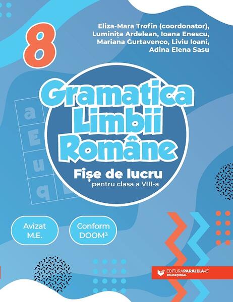 Gramatica limbii române. Fișe de lucru pentru clasa a VIII-a - Paralela 45 educațional
