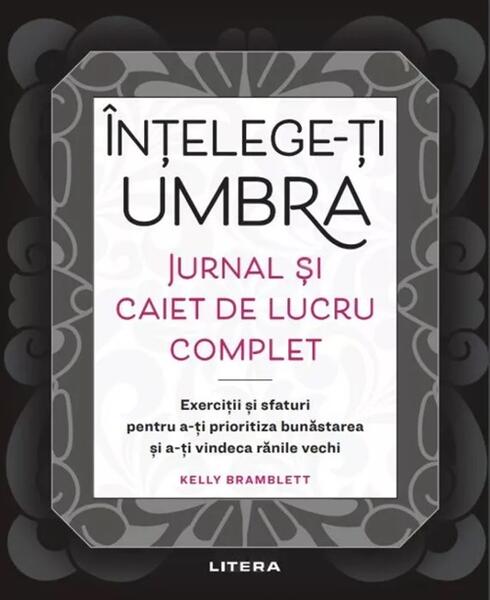 Înțelege-ți umbra. Jurnal și caiet de lucru complet - Kelly Bramblett - Litera