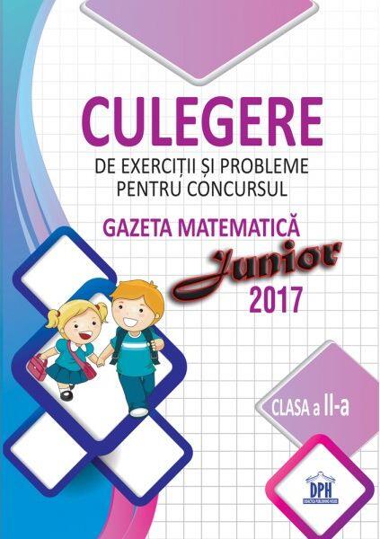 Culegere de exerciții și probleme pentru concursul Gazeta Matematică Junior 2017 - Clasa a II-a - Ştefan Pacearcă - Didactica Publishing House