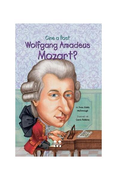 Cine a fost Wolfgang Amadeus Mozart? - Yona Zeldis McDonough - Pandora M