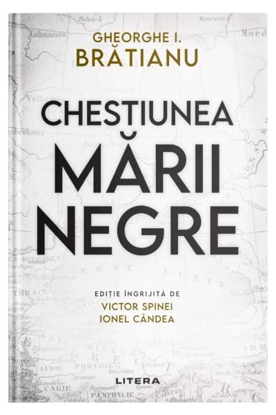 Chestiunea Mării Negre - Gheorghe I. Brătianu - Litera