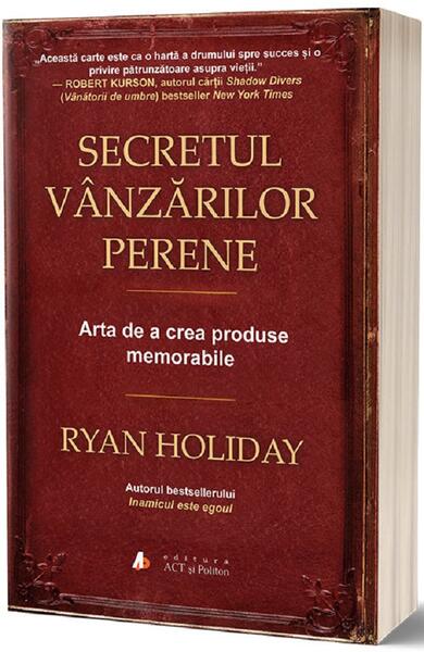 Secretul vânzărilor perene. Arta de a crea produse memorabile - Ryan Holiday - Act și Politon