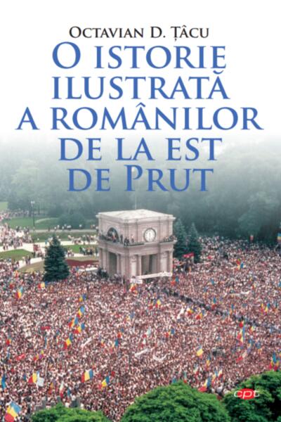 O istorie ilustrată a românilor de la est de Prut (Carte pentru toți) - Octavian D. Țâcu - Litera