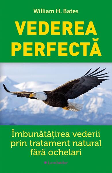 Vederea perfecta - Paperback brosat - William H. Bates - Lambodar