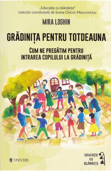 Grădinița pentru totdeauna - Mira Loghin - Univers