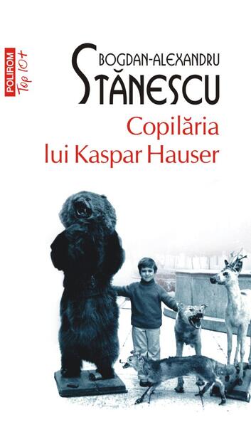 Copilăria lui Kaspar Hauser - Bogdan-Alexandru Stănescu - Polirom