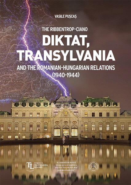 The Ribbentrop-Ciano Diktat, Transylvania and the Romanian-Hungarian Relations (1940-1944) - Hardcover - Vasile Puscas - scoala Ardeleana
