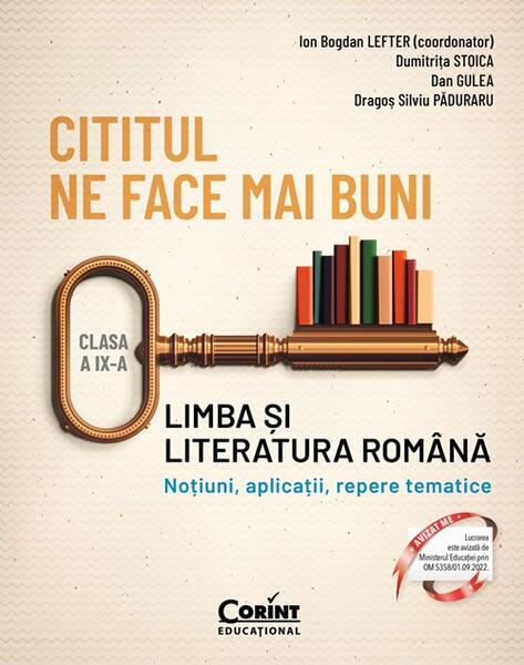 Cititul ne face mai buni. Limba și literatura română. Noțiuni, aplicații, repere tematice. Clasa a IX-a - Dan Gulea, Dragoș Silviu Păduraru, Dumitriţa Stoica - Corint