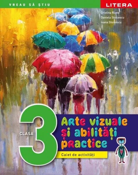 Arte vizuale și abilități practice. Clasa a III-a - Cristina Rizea, Daniela Stoicescu, Ioana Stoicescu - Litera