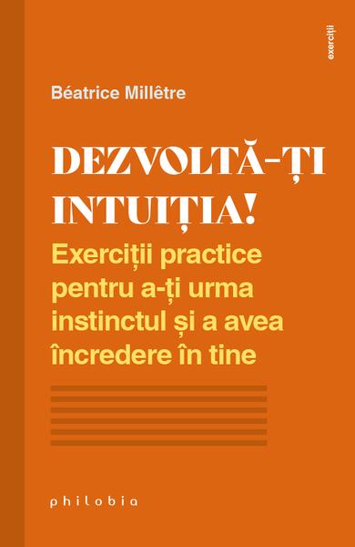 Dezvoltă-ți intuiția! - Béatrice Millêtre - Philobia