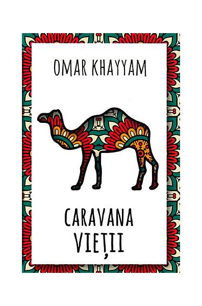 Caravana vieții - Omar Khayyam - Herald