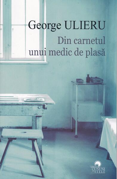 Din carnetul unui medic de plasă - George Ulieru - Cununi de Stele