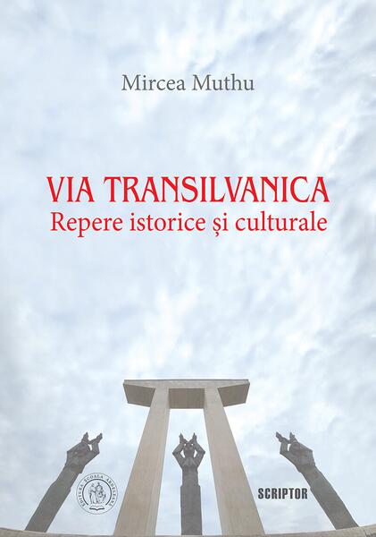 Via Transilvanica: Repere istorice și culturale - Mircea Muthu - Școala Ardeleană