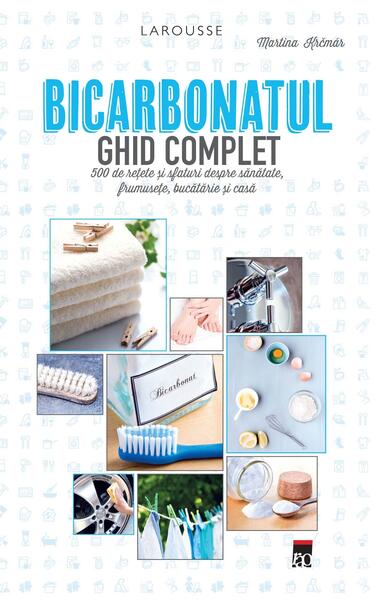 Bicarbonatul. Ghid complet Larousse - Martina Krčmár - RAO