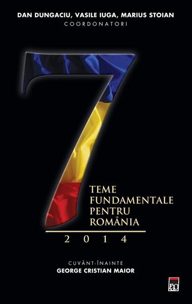 7 teme fundamentale pentru România 2014 - Dan Dungaciu, Marius Stoian, Vasile Iuga - RAO