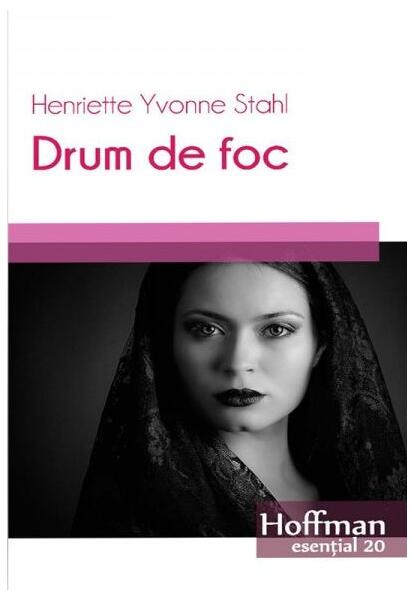 Drum de foc - Henriette Yvonne Stahl - Hoffman