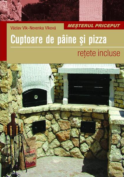 Cuptoare de pâine şi pizza. Reţete incluse - Nevenka Vlkova, Vaclav Vlk - Casa