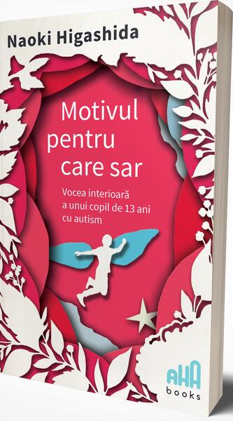 Motivul pentru care sar - Naoki Higashida - Aha Books