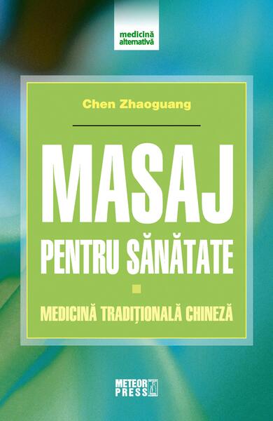 Masaj pentru sănătate. Medicină tradițională chineză - Chen Zhaoguang - Meteor Press