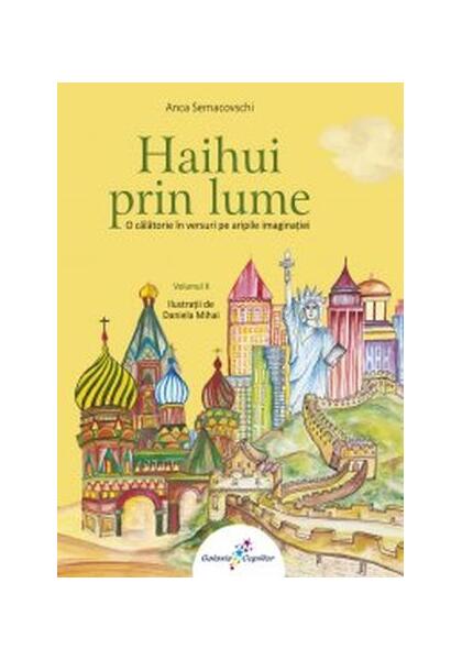 Haihui prin lume. O călătorie în versuri pe aripile imaginaţiei. Vol.2 - Anca Semacovschi - Galaxia Copiilor