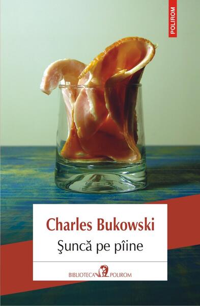 Şuncă pe pîine - Charles Bukowski - Polirom