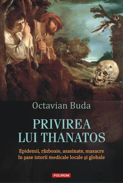 Privirea lui Thanatos - Octavian Buda - Polirom