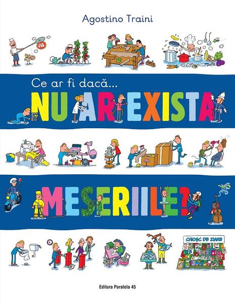 Ce ar fi dacă… nu ar exista meseriile? - Agostino Traini - Paralela 45