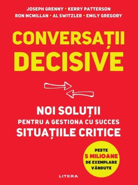 Conversații decisive - Al Switzler, Emily Gregory, Joseph Grenny, Kerry Patterson, Ron McMillan - Litera