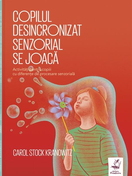 Copilul desincronizat senzorial se joacă - Carol Stock Kranowitz - Frontiera