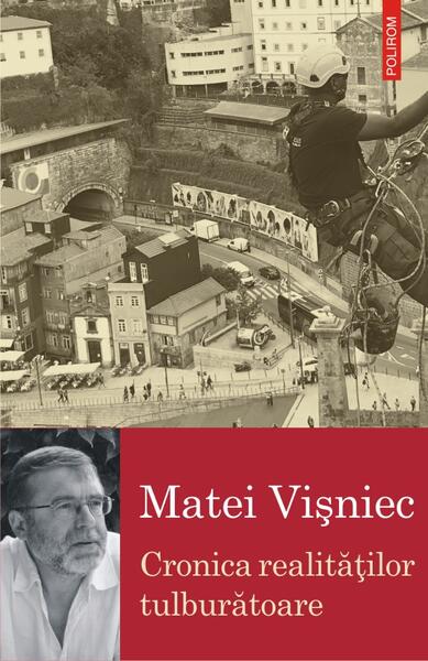 Cronica realităţilor tulburătoare - Matei Vişniec - Polirom