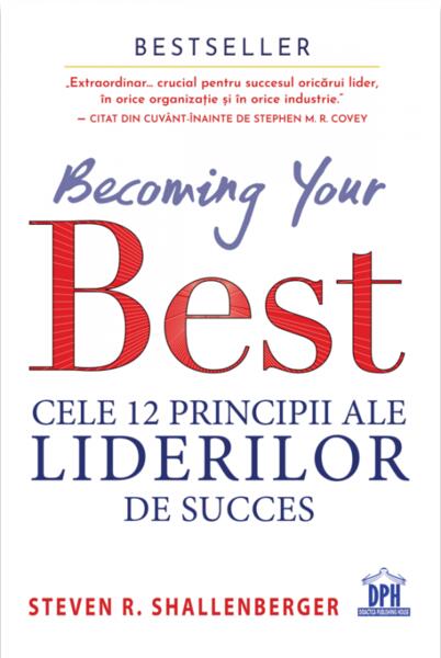 Becoming your Best: Cele 12 principii ale liderilor de succes - Steven Shallenberger - Didactica Publishing House