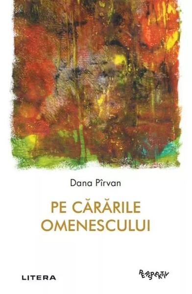 Pe cărările omenescului - Dana Pîrvan - Litera