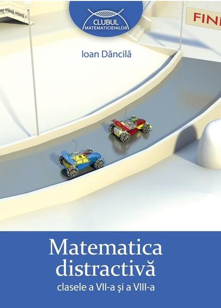 Matematica distractivă. Clasele a VII-a şi a VIII-a - Ioan Dăncilă - Art Klett