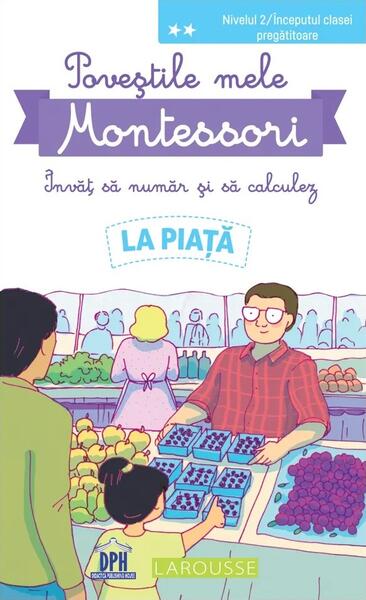 Poveștile mele Montessori - Învăț să număr și să calculez: La piață - Delphine Urvoy - Didactica Publishing House