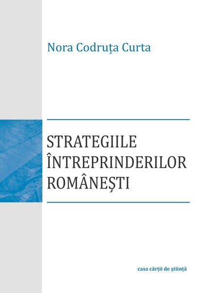 Strategiile întreprinderilor româneşti - Nora Codruţa Curta - Casa Cărţii de Ştiinţă