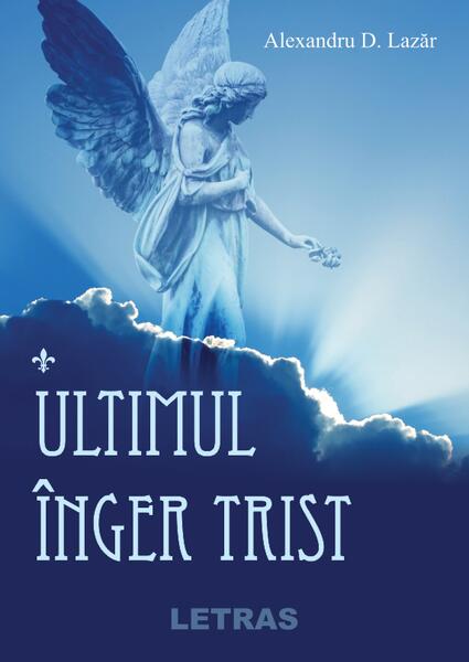 Ultimul înger trist - Alexandru D. Lazăr - Letras