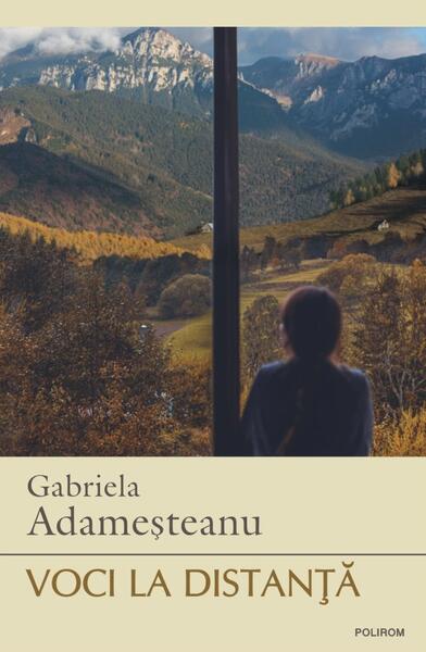 Voci la distanţă (Ediția 2023) - Gabriela Adameșteanu - Polirom