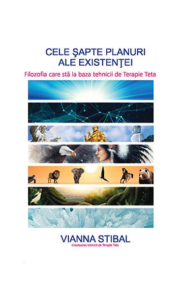 Cele şapte planuri ale existenţei - filozofia care stă la baza tehnicii de Terapie Teta - Vianna Stibal - Adevăr divin