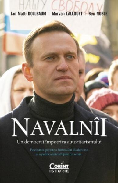 Navalnîi. Un democrat împotriva autoritarismului - Ben Noble, Jan Matti Dollbaum, Morvan Lallouet - Corint