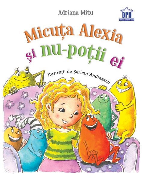 Micuţa Alexia şi nu-poţii ei - Adriana Mitu - Didactica Publishing House
