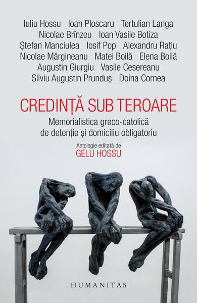Credință sub teroare - Gelu Hossu - Humanitas