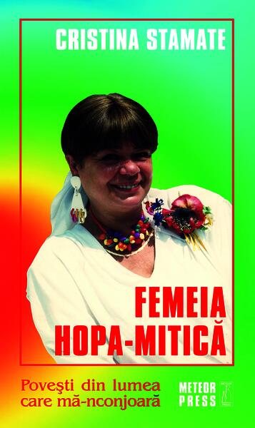 Femeia Hopa-Mitică - Cristina Stamate - Meteor Press