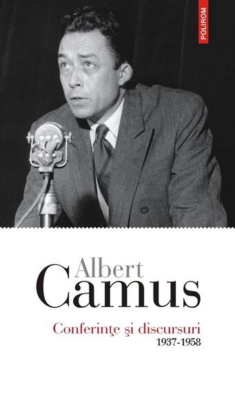 Conferințe și discursuri. 1937-1958 - Albert Camus - Polirom