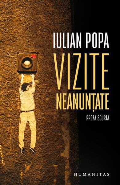 Vizite neanunțate - Iulian Popa - Humanitas